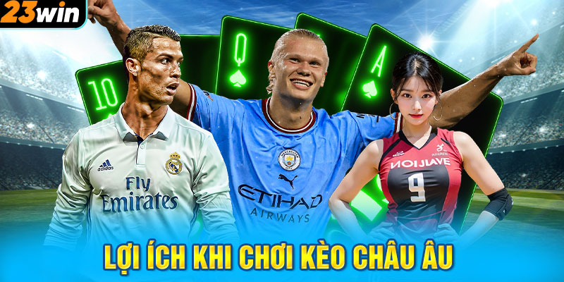 Lợi ích khi chơi kèo Châu Âu